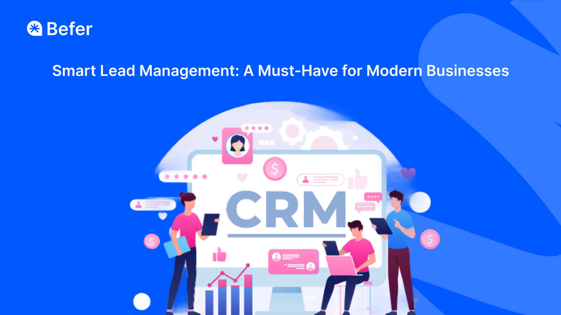 Smart Lead Management: A Must-Have for Modern Businesses